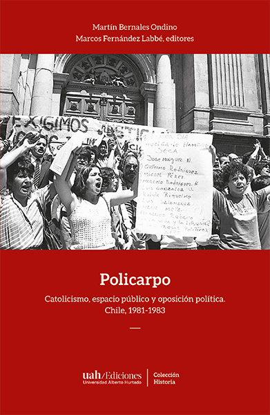 Nueva publicación: Libro «Policarpo. Catolicismo, espacio público y oposición política. Chile, 1981-1983»